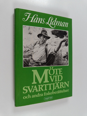 Hans Lidman : Möte vid Svarttjärn och andra fiskeberättelser