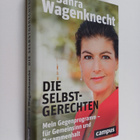 Sahra Wagenknecht : Die Selbstgerechten : Mein Gegenprogr... - pikkukuva 1