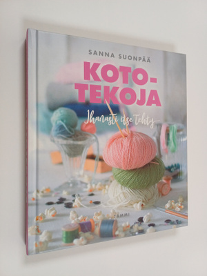 Sanna Suonpää : Kototekoja : ihanasti itse tehty