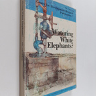 Ole Therkildsen : Watering white elephants? : lessons fro... - pikkukuva 1