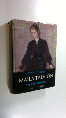 Tyyni Tuulio : Maila Talvion vuosikymmenet 1, (1871-1911)