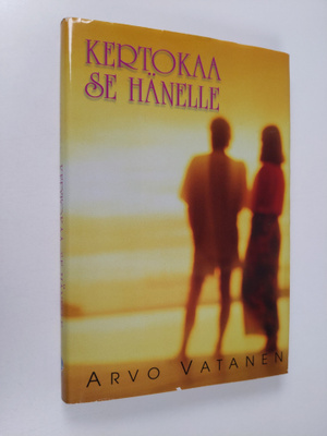 Arvo Vatanen : Kertokaa se hänelle : dokumenttiromaani