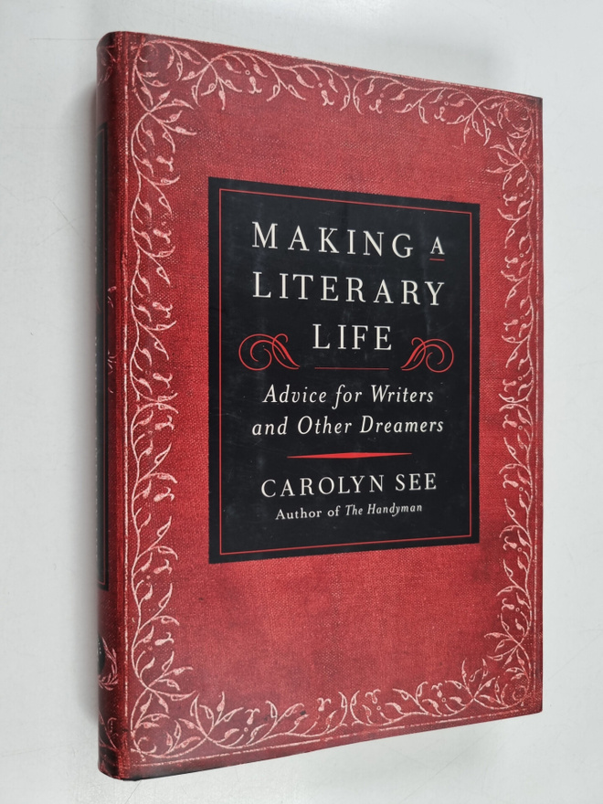 Carolyn See : Making a Literary Life - Advice for Writers...