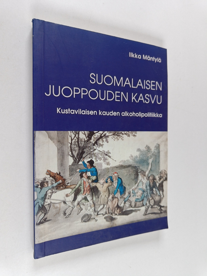 Ilkka Mäntylä : Suomalaisen juoppouden kasvu : kustavilai...