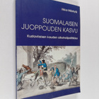 Ilkka Mäntylä : Suomalaisen juoppouden kasvu : kustavilai... - pikkukuva 1