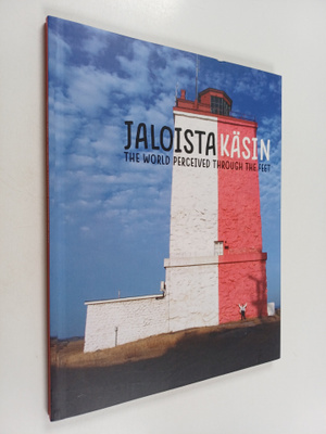 jaloista käsin : the world perceived through the feet