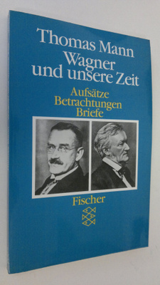 Thomas Mann : Wagner und unsere Zeit :Aufsätze Betrachtu...
