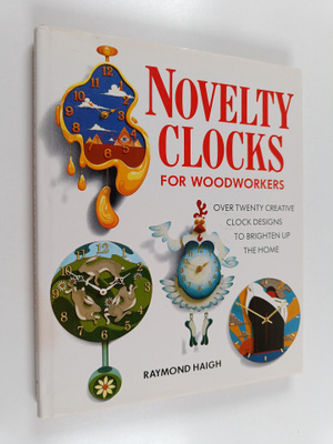 Raymond Haigh : Novelty Clocks for Woodworkers