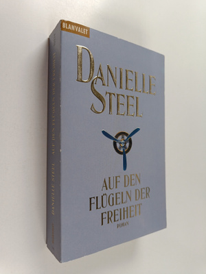 Danielle Steel : Auf den Flugeln der Freiheit - Roman