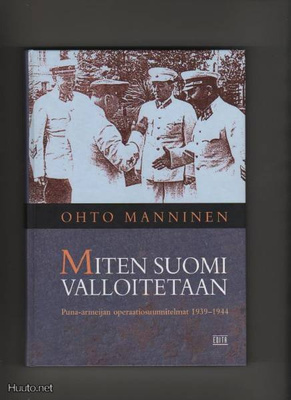 Manninen, Ohto: Miten Suomi valloitetaan, Edita 2008, yvk