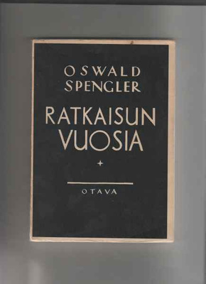 Spengler,Oswald: Ratkaisun vuosia, Otava 1934, nid.,harv, K3