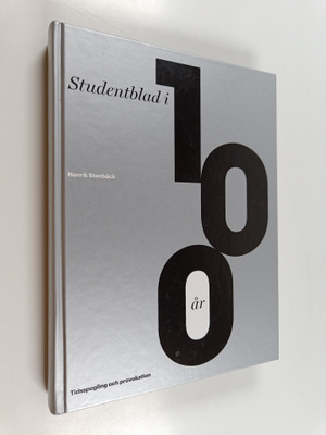 Henrik Stenbäck : Studentbladet i 100 år - Tidsspegling o...
