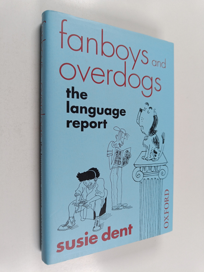 Susie Dent : Fanboys and overdogs : the language report