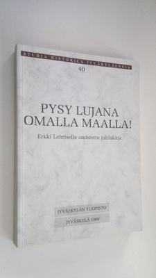 Pysy lujana omalla maalla! : Erkki Lehtiselle omistettu j...
