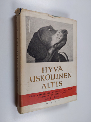 Vappu (toim.) Roos : Hyvä, uskollinen, altis : koiria mes...