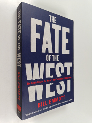 Bill Emmott : The Fate of the West - The Battle to Save t...
