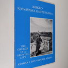 Kirkko kasvavassa kaupungissa - Helsingin suomalaisten ja... - pikkukuva 1