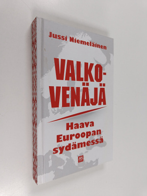 Jussi Niemeläinen : Valko-Venäjä - haava Euroopan sydämessä