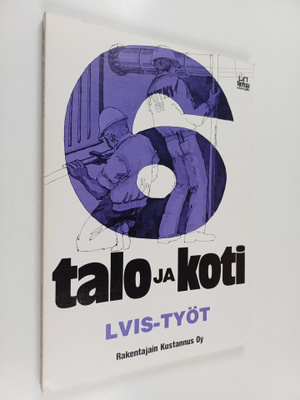 Talo ja koti -opassarja 6 : LVIS-työt