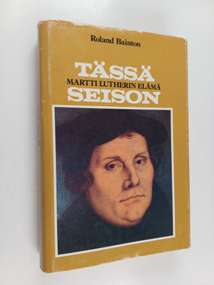 Roland Bainton : Tässä seison : Martti Lutherin elämä