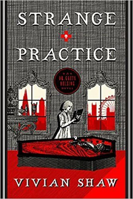 Vivian Shaw: Strange Practice: A Dr Greta Helsing Novel