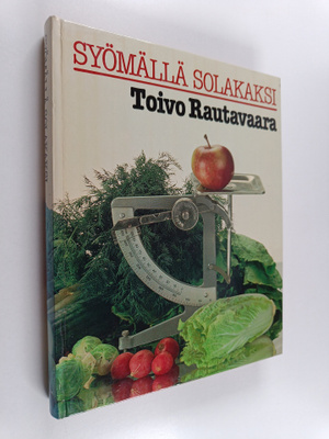Toivo (toim.) Rautavaara : Syömällä solakaksi