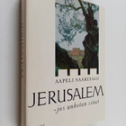 Aapeli Saarisalo : Jerusalem, jos unhotan sinut : kuvia p... - pikkukuva 1