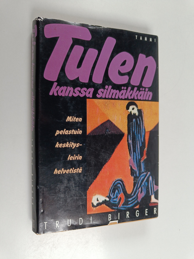 Trudi Birger : Tulen kanssa silmäkkäin : miten pelastuin ...