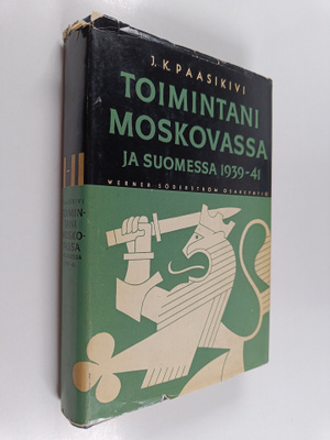 J. K. Paasikivi : Toimintani Moskovassa ja Suomessa 1939-...