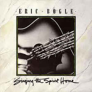 ERIC BOGLE : Singing the spirit home
