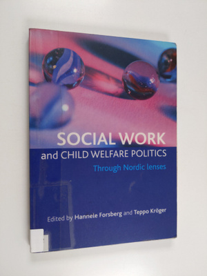 Teppo Kröger ym. : Social Work and Child Welfare Politics...