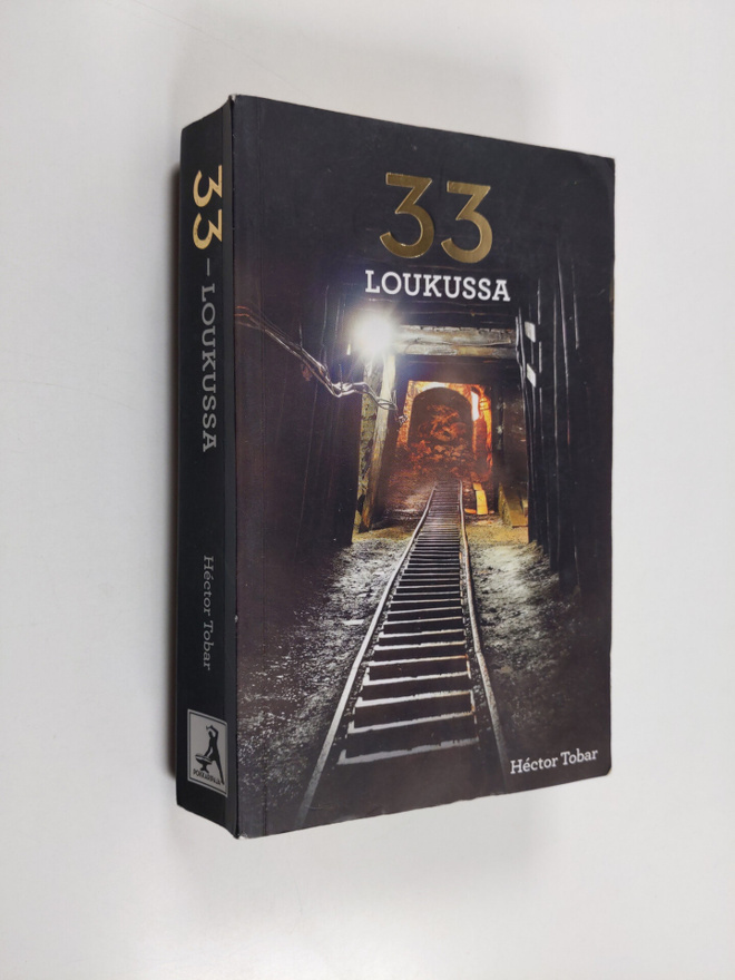Hector Tobar : 33 loukussa : Chileläiskaivokseen hautautu...
