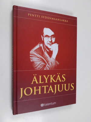 Pentti Sydänmaanlakka : Älykäs johtajuus : Ihmisten johta...