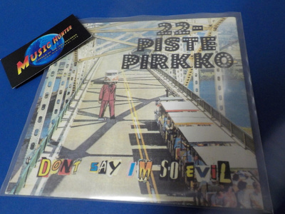 22-PISTEPIRKKO - DON'T SAY I'M SO EVIL M-/M- 7'' SINGLE