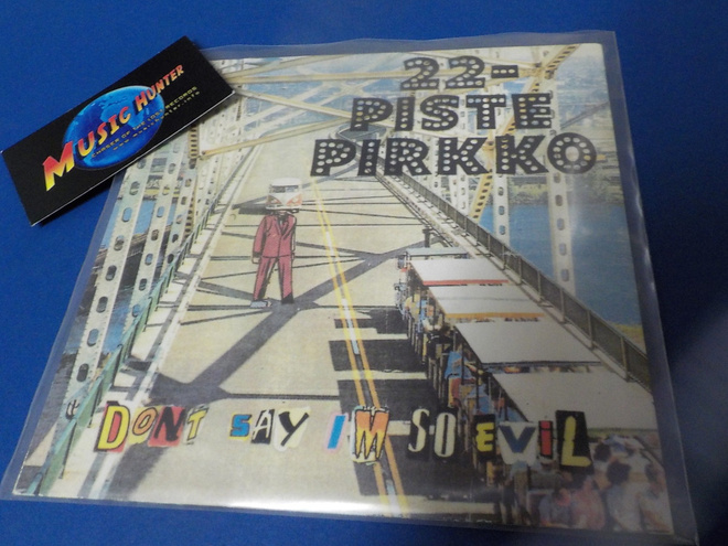 22-PISTEPIRKKO - DON'T SAY I'M SO EVIL M-/M- 7'' SINGLE