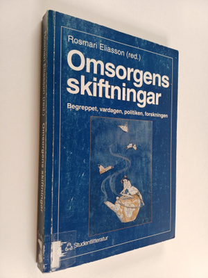 Omsorgens skiftningar : begreppet, vardagen, politiken, f...