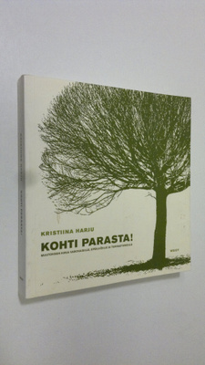 Kristiina Harju : Kohti parasta! : muutoksen kirja varova...