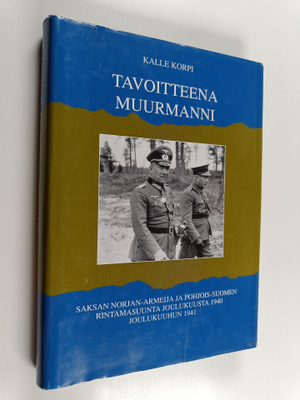 Kalle Korpi : Tavoitteena Muurmanni : Saksan Norjan-armei...