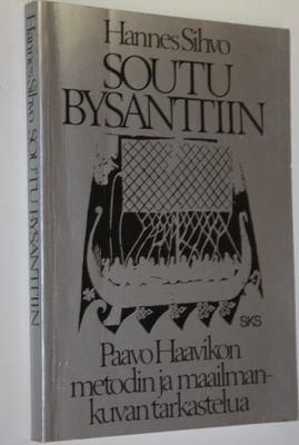 Hannes Sihvo : Soutu Bysanttiin : Paavo Haavikon metodin ...
