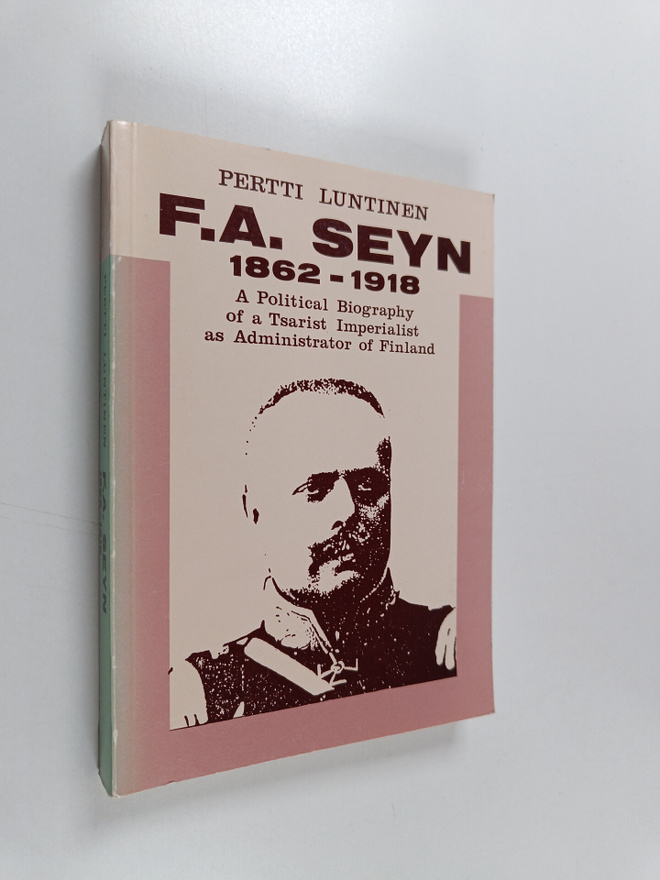 Pertti Luntinen : F.A. Seyn : a political biography of a ...