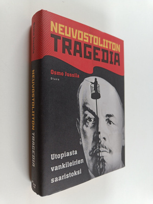 Osmo Jussila : Neuvostoliiton tragedia : utopiasta vankil...