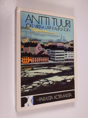 Antti Tuuri : Joki virtaa läpi kaupungin