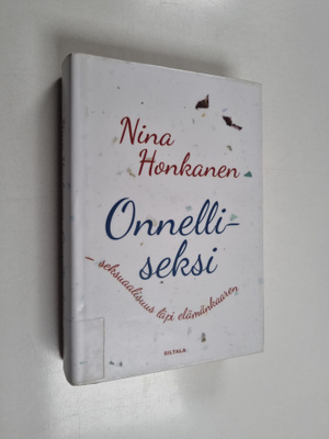 Nina Honkanen : Onnelliseksi : seksuaalisuus läpi elämänk...