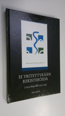 Eija Kujala : Ei yritettykään rekisteröidä : ensimmäiset ...