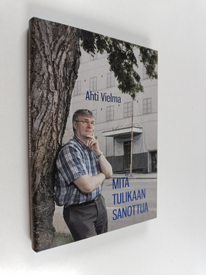 Ahti Vielma : Mitä tulikaan sanottua
