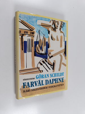 Göran Schildt : Farväl Daphne : 38 års segelfärder i sydl...