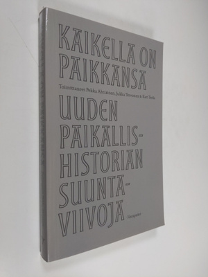 Kaikella on paikkansa : Uuden paikallishistorian suuntavi...