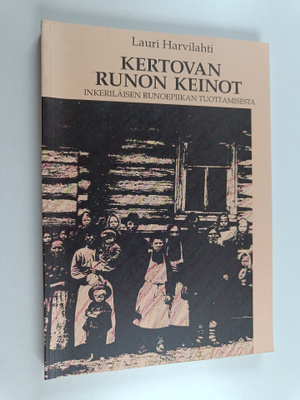 Lauri Harvilahti : Kertovan runon keinot : inkeriläisen r...