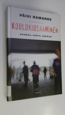 Päivi Hamarus : Koulukiusaaminen : huomaa, puutu, ehkäise