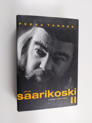 Pekka Tarkka : Pentti Saarikoski 2 : Vuodet 1964-1983